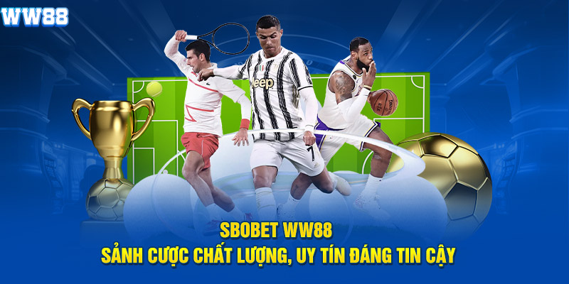 Sbobet WW88 sảnh cược chất lượng, uy tín đáng tin cậy