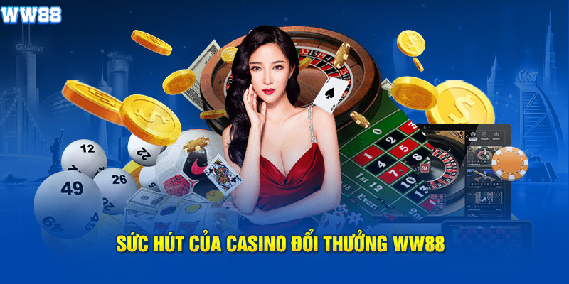 Sức hút của casino đổi thưởng WW88 