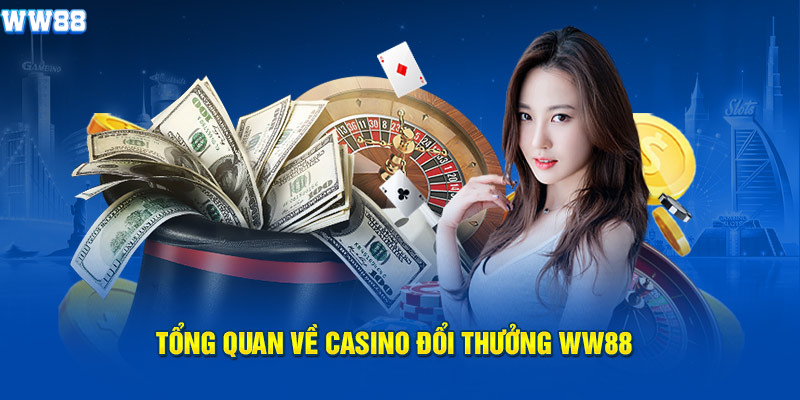 Tổng quan về casino đổi thưởng WW88 