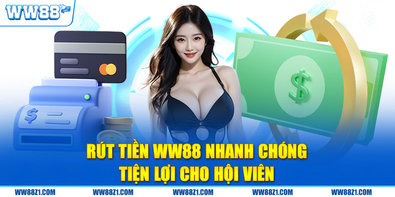 Rút tiền WW88 nhanh chóng, tiện lợi cho hội viên